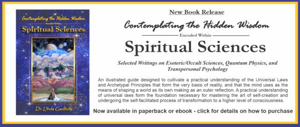 Contemplating the Hidden Wisdom encoded within Spiritual Sciences - new book release by Dr. Linda Gadbois