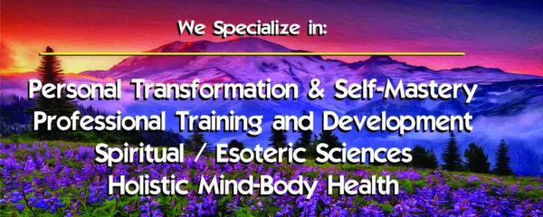 Spiritual Sciences
Personal Transformation
Self-Mastery
Esoteric Sciences
Integrative Mind-Body Medicine