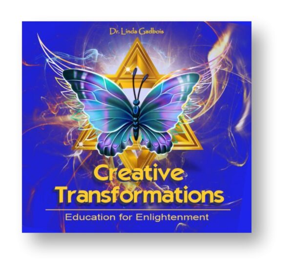 Creative Transformations - Education for Enlightenment with Dr. Linda Gadbois