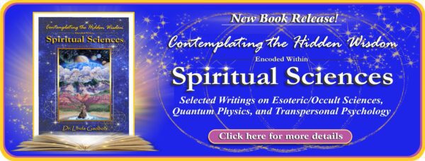 Contemplating the Hidden Wisdom encoded within Spiritual Sciences - by Dr. Linda Gadbois